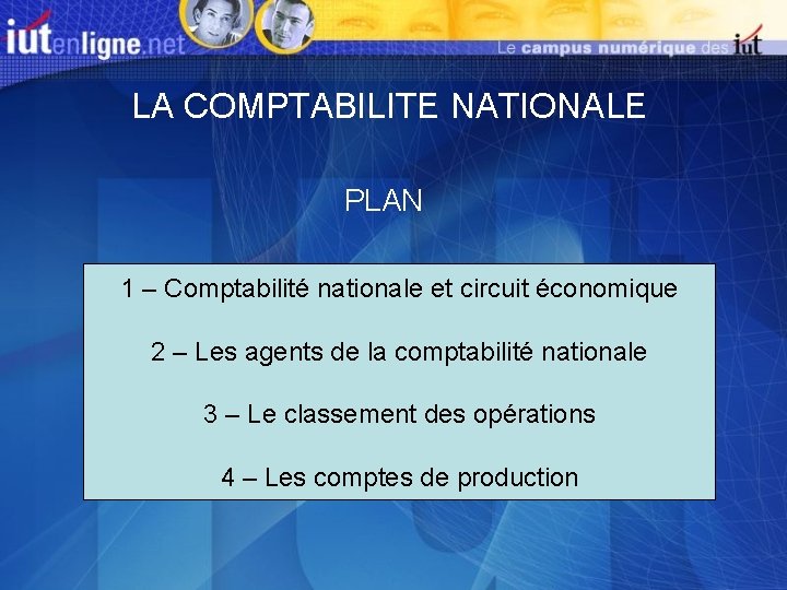 LA COMPTABILITE NATIONALE PLAN 1 – Comptabilité nationale et circuit économique 2 – Les