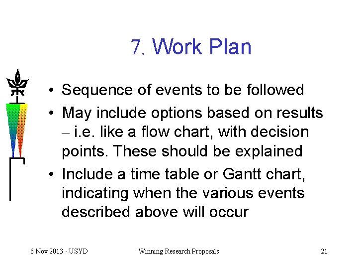 7. Work Plan • Sequence of events to be followed • May include options