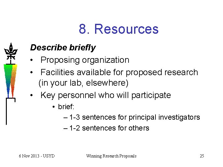 8. Resources Describe briefly • Proposing organization • Facilities available for proposed research (in