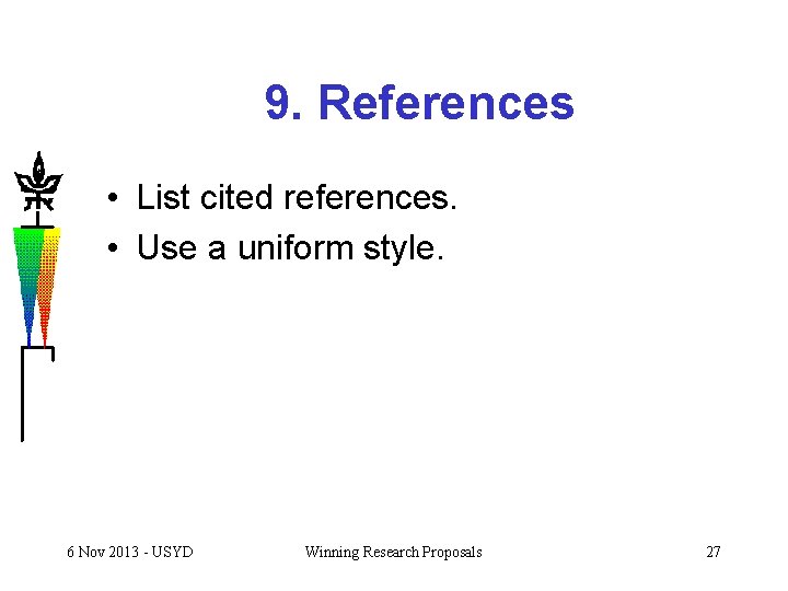 9. References • List cited references. • Use a uniform style. 6 Nov 2013