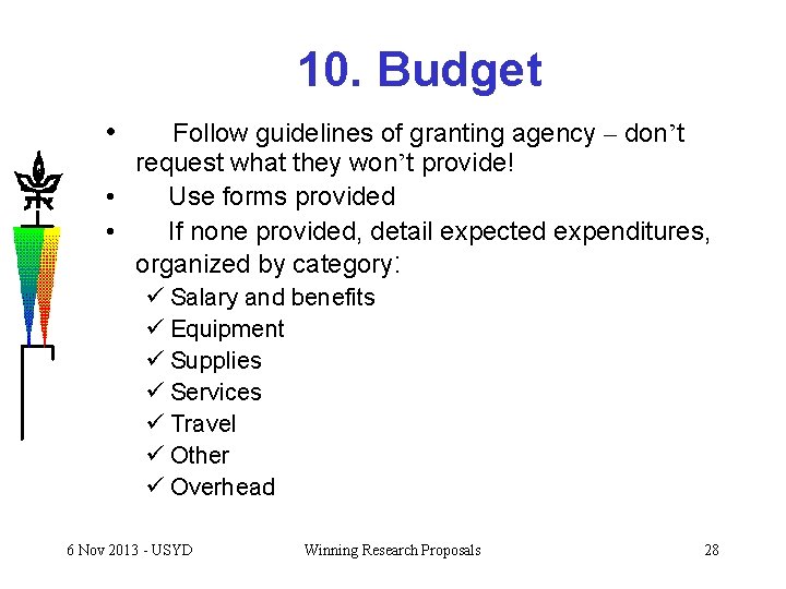 10. Budget • Follow guidelines of granting agency – don’t request what they won’t