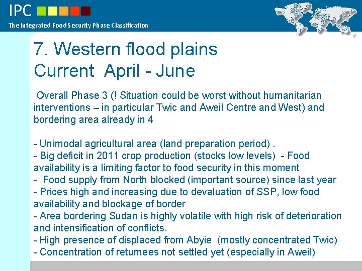 IPC The Integrated Food Security Phase Classification 7. Western flood plains Current April -