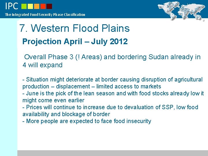 IPC The Integrated Food Security Phase Classification 7. Western Flood Plains Projection April –