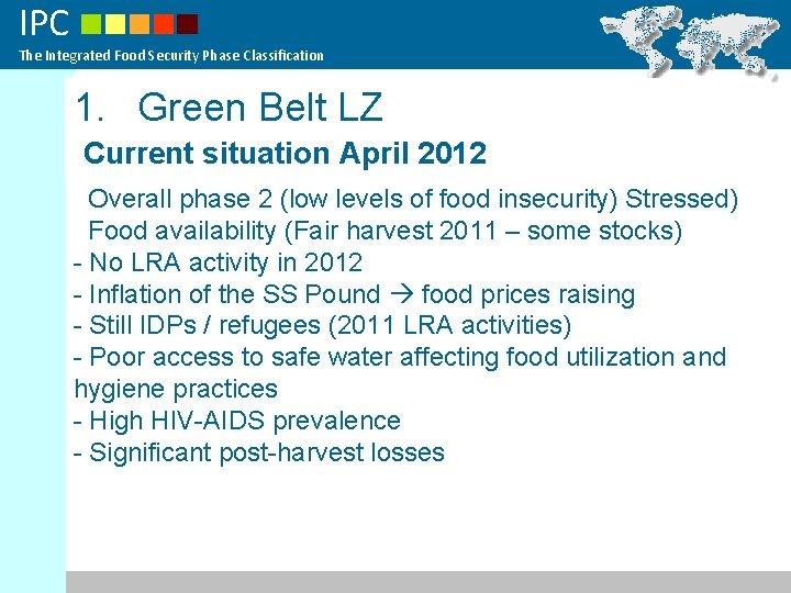 IPC The Integrated Food Security Phase Classification 1. Green Belt LZ Current situation April
