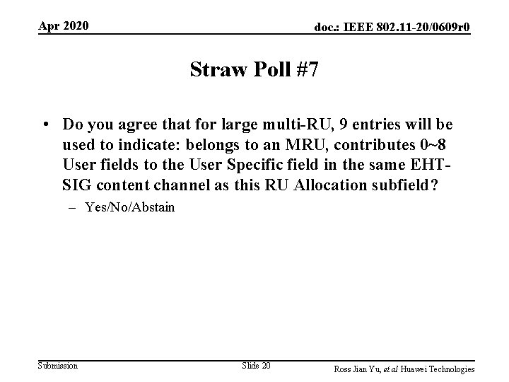 Apr 2020 doc. : IEEE 802. 11 -20/0609 r 0 Straw Poll #7 • Apr 2020 doc. : IEEE 802. 11 -20/0609 r 0 Straw Poll #7 •