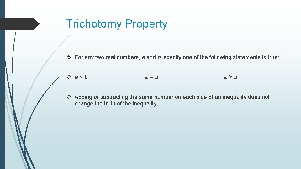 Trichotomy Property For any two real numbers, a and b, exactly one of the