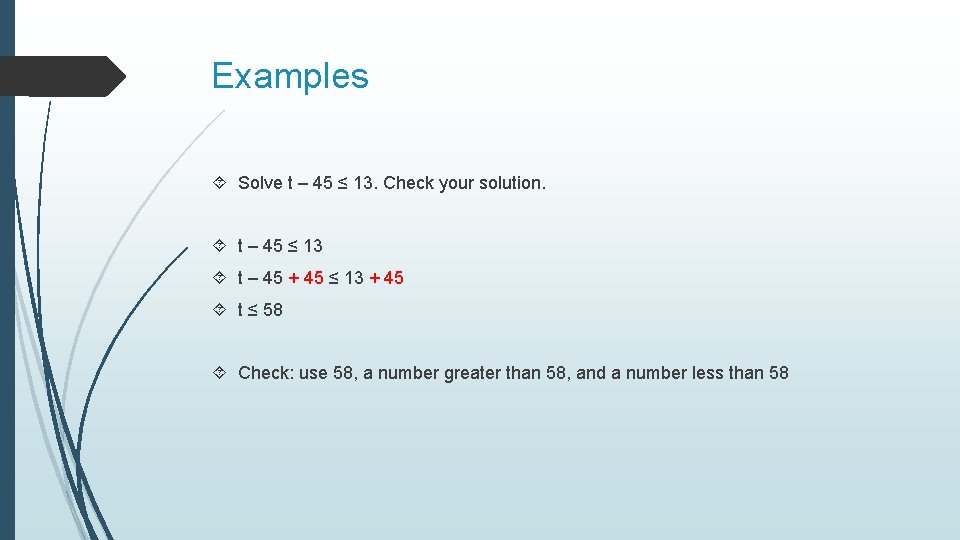 Examples Solve t – 45 ≤ 13. Check your solution. t – 45 ≤