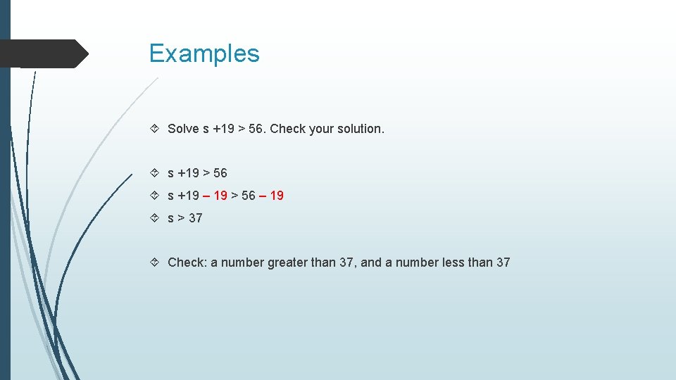 Examples Solve s +19 > 56. Check your solution. s +19 > 56 s