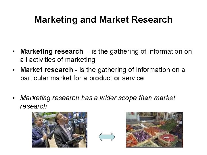 Marketing and Market Research • Marketing research - is the gathering of information on