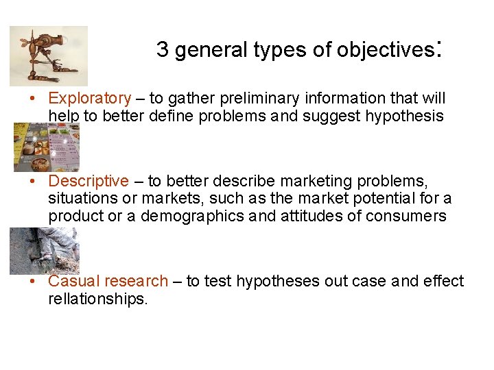 3 general types of objectives: • Exploratory – to gather preliminary information that will