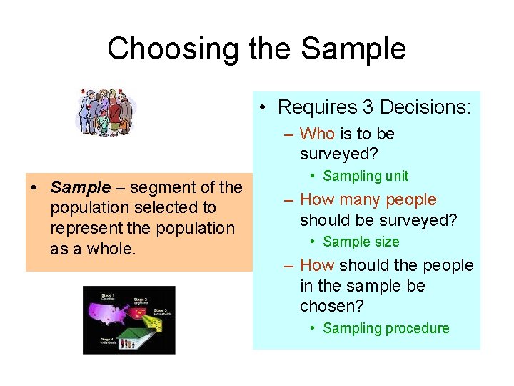 Choosing the Sample • Requires 3 Decisions: – Who is to be surveyed? •