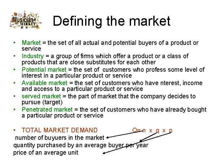 Defining the market • Market = the set of all actual and potential buyers