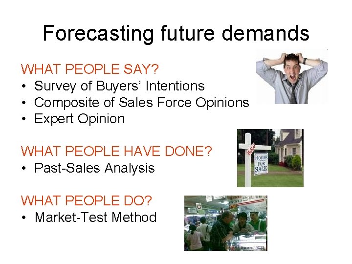 Forecasting future demands WHAT PEOPLE SAY? • Survey of Buyers’ Intentions • Composite of