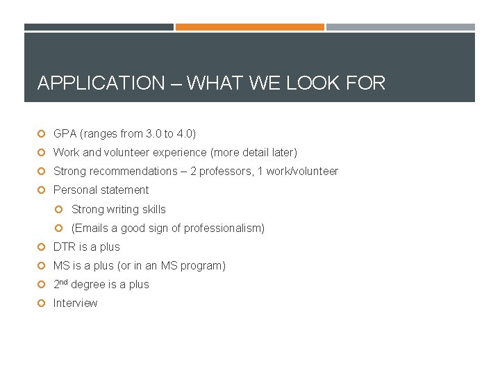 APPLICATION – WHAT WE LOOK FOR GPA (ranges from 3. 0 to 4. 0)