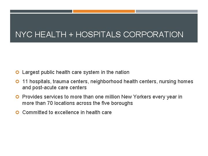 NYC HEALTH + HOSPITALS CORPORATION Largest public health care system in the nation 11