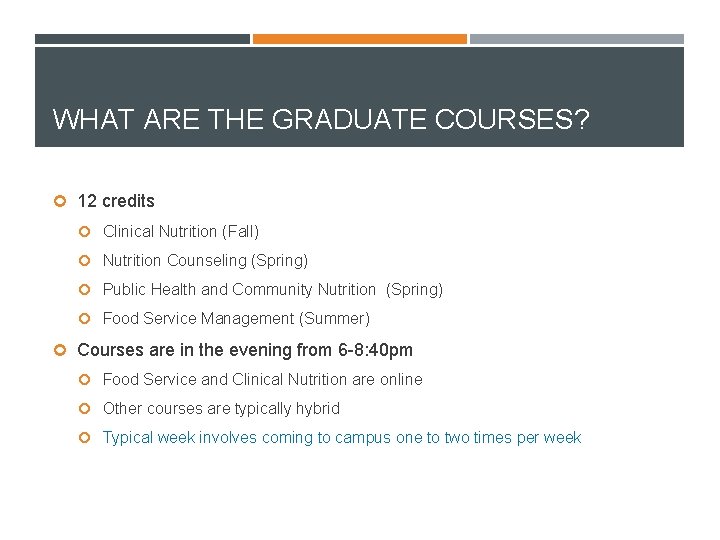WHAT ARE THE GRADUATE COURSES? 12 credits Clinical Nutrition (Fall) Nutrition Counseling (Spring) Public
