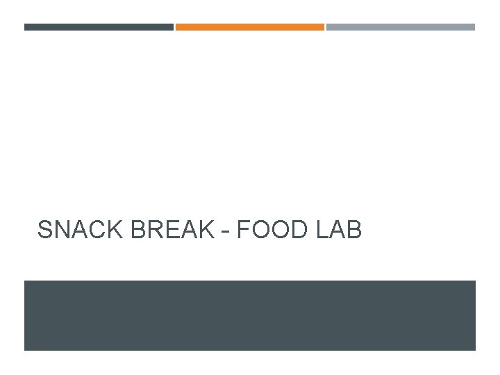 SNACK BREAK – FOOD LAB 