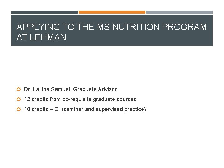 APPLYING TO THE MS NUTRITION PROGRAM AT LEHMAN Dr. Lalitha Samuel, Graduate Advisor 12