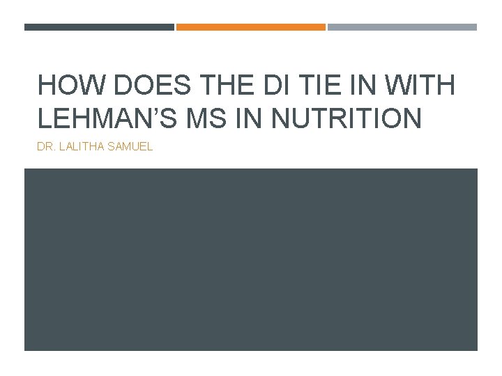 HOW DOES THE DI TIE IN WITH LEHMAN’S MS IN NUTRITION DR. LALITHA SAMUEL