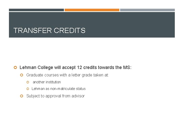TRANSFER CREDITS Lehman College will accept 12 credits towards the MS: Graduate courses with