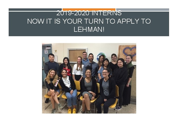 2019 -2020 INTERNS NOW IT IS YOUR TURN TO APPLY TO LEHMAN! 