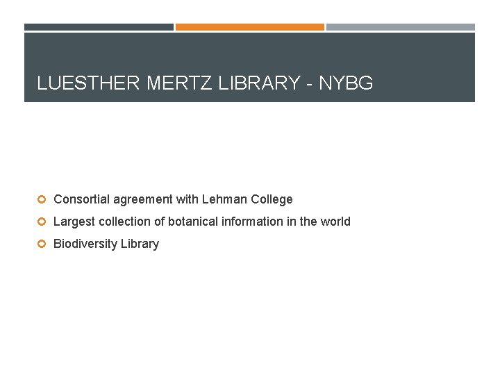 LUESTHER MERTZ LIBRARY - NYBG Consortial agreement with Lehman College Largest collection of botanical