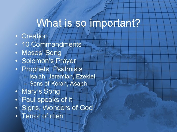 What is so important? • • • Creation 10 Commandments Moses’ Song Solomon’s Prayer