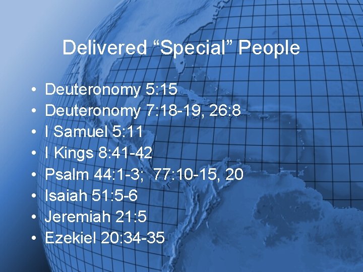 Delivered “Special” People • • Deuteronomy 5: 15 Deuteronomy 7: 18 -19, 26: 8