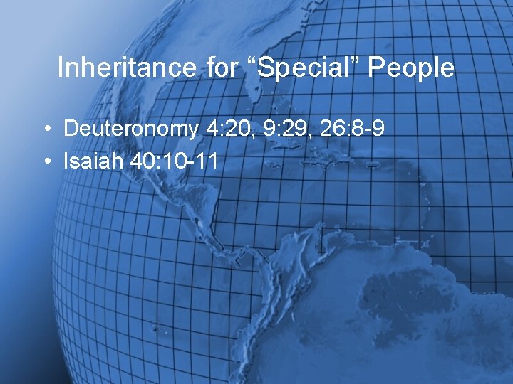 Inheritance for “Special” People • Deuteronomy 4: 20, 9: 29, 26: 8 -9 •