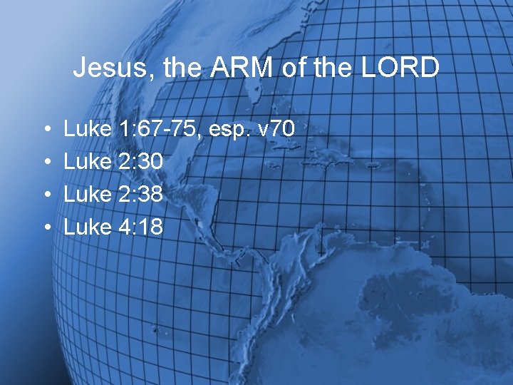 Jesus, the ARM of the LORD • • Luke 1: 67 -75, esp. v