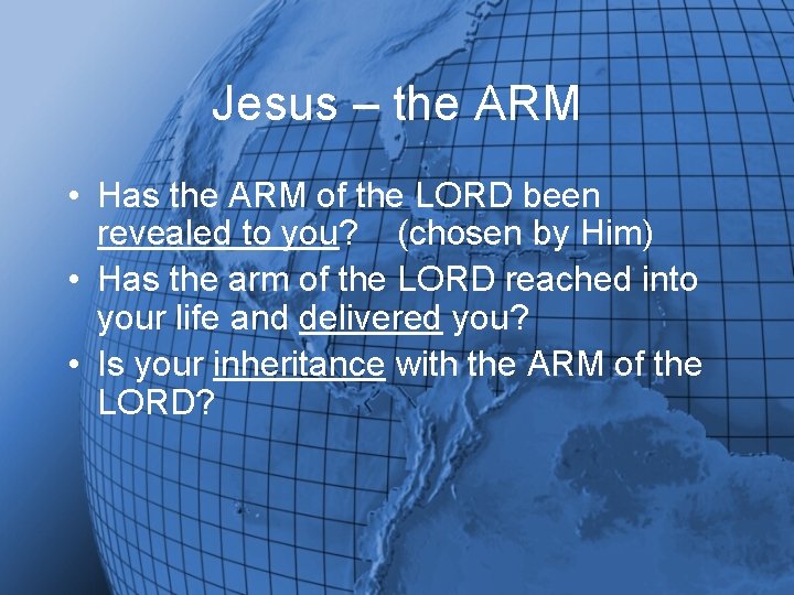Jesus – the ARM • Has the ARM of the LORD been revealed to