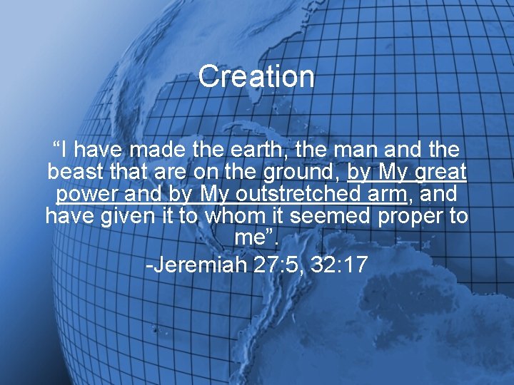 Creation “I have made the earth, the man and the beast that are on