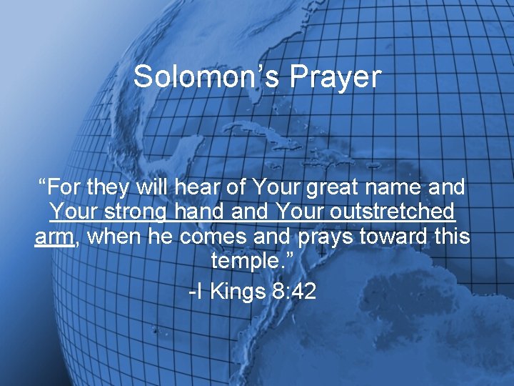 Solomon’s Prayer “For they will hear of Your great name and Your strong hand