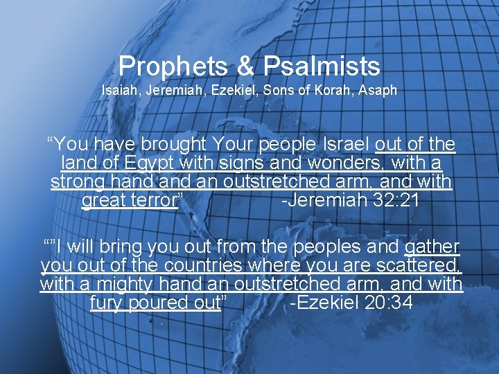 Prophets & Psalmists Isaiah, Jeremiah, Ezekiel, Sons of Korah, Asaph “You have brought Your