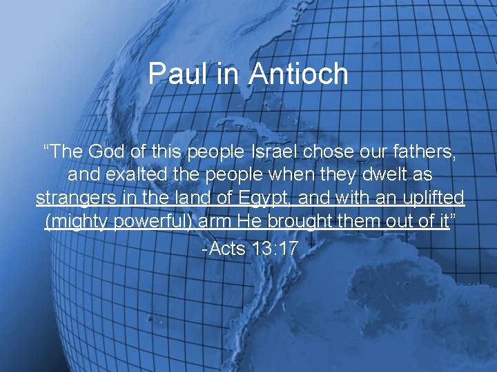 Paul in Antioch “The God of this people Israel chose our fathers, and exalted