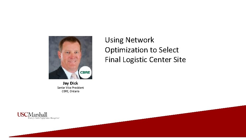 Using Network Optimization to Select Final Logistic Center Site Jay Dick Senior Vice President