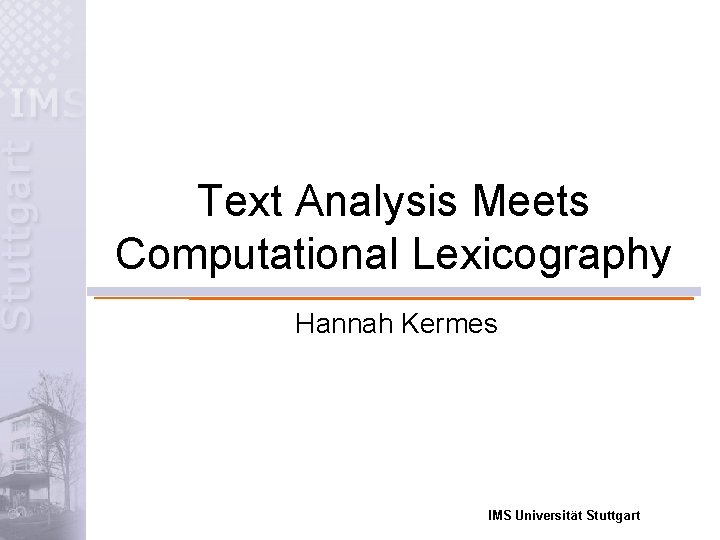 Text Analysis Meets Computational Lexicography Hannah Kermes IMS Universität Stuttgart 