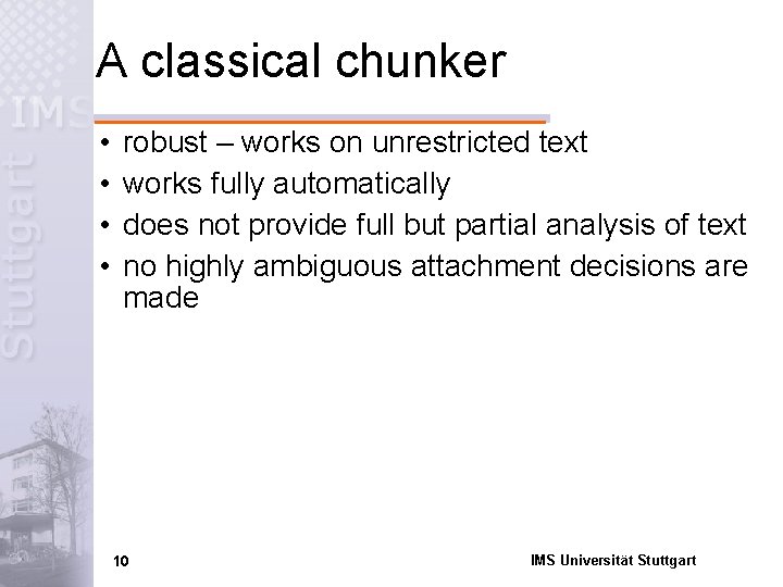 A classical chunker • • robust – works on unrestricted text works fully automatically