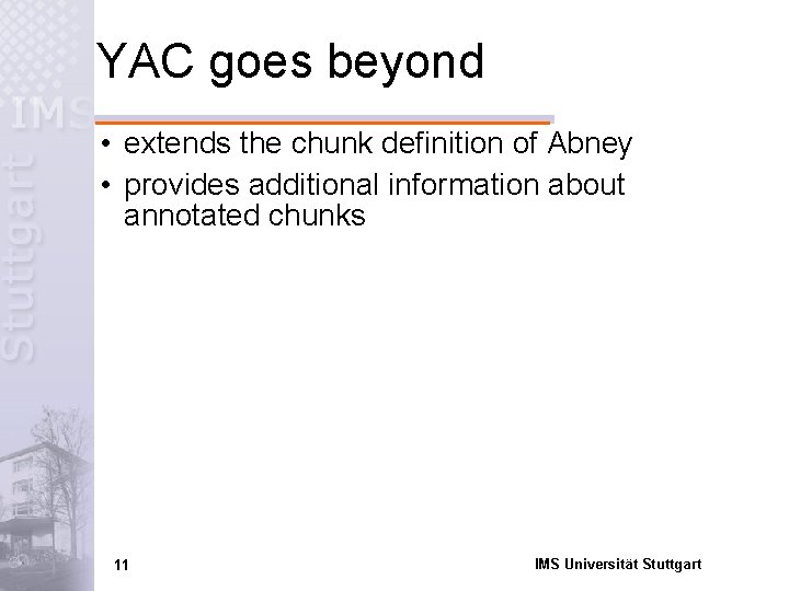 YAC goes beyond • extends the chunk definition of Abney • provides additional information