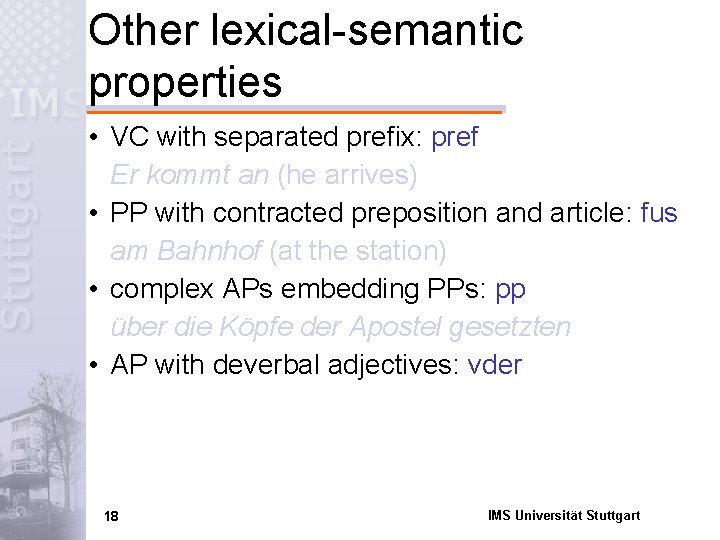 Other lexical-semantic properties • VC with separated prefix: pref Er kommt an (he arrives)