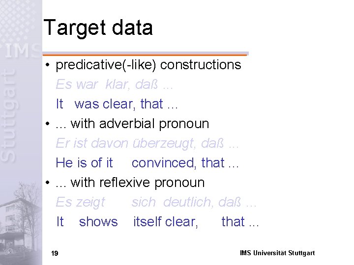 Target data • predicative(-like) constructions Es war klar, daß. . . It was clear,