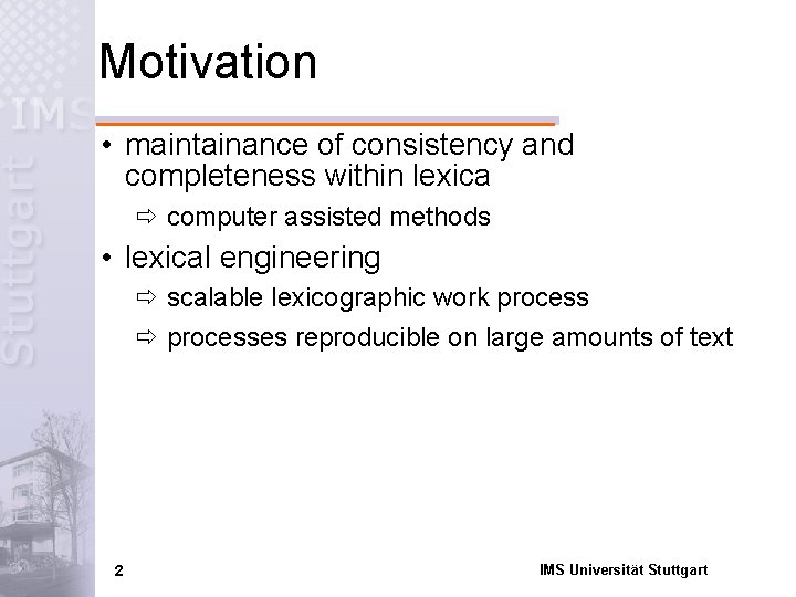 Motivation • maintainance of consistency and completeness within lexica ð computer assisted methods •