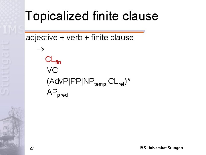 Topicalized finite clause adjective + verb + finite clause CLfin VC (Adv. P|PP|NPtemp|CLrel)* APpred