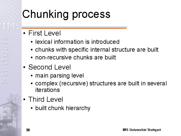 Chunking process • First Level • lexical information is introduced • chunks with specific