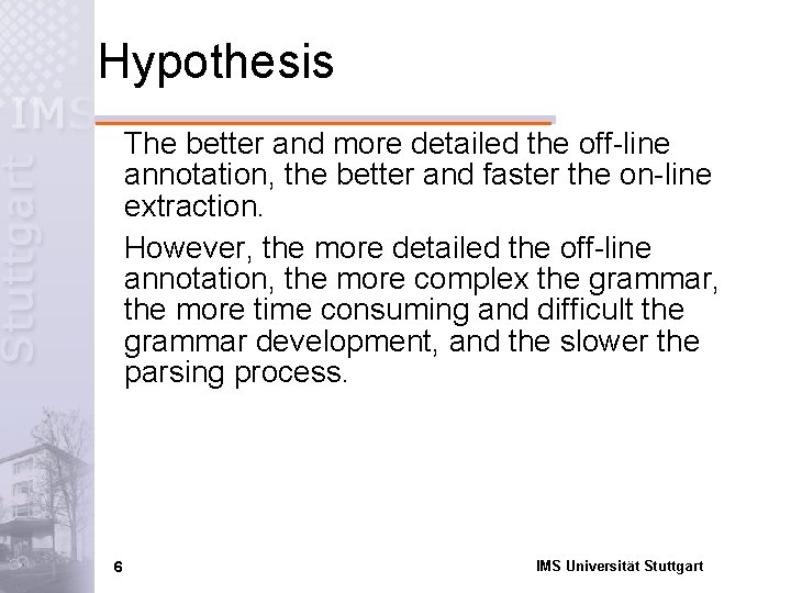 Hypothesis The better and more detailed the off-line annotation, the better and faster the