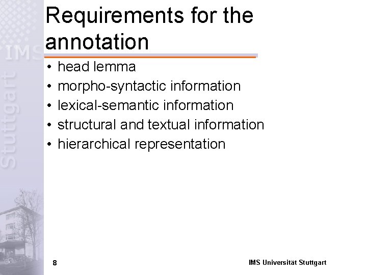 Requirements for the annotation • • • head lemma morpho-syntactic information lexical-semantic information structural