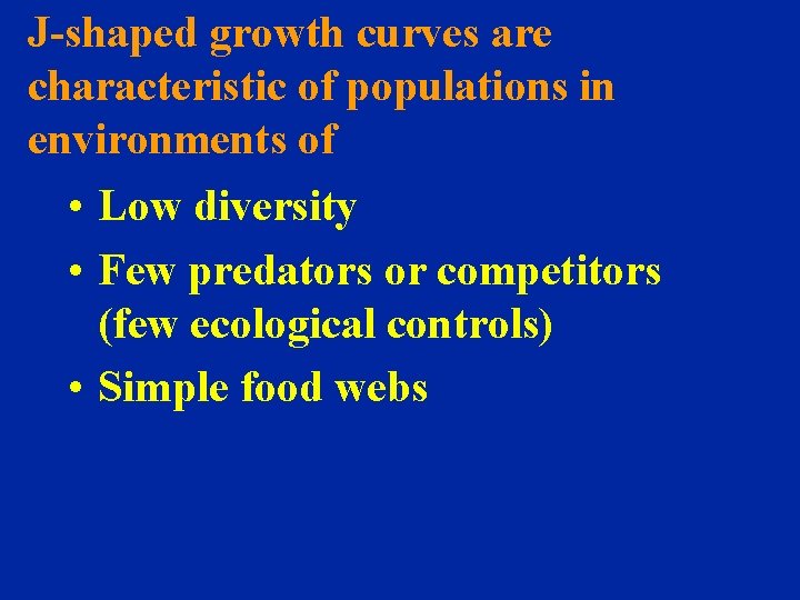 J-shaped growth curves are characteristic of populations in environments of • Low diversity •