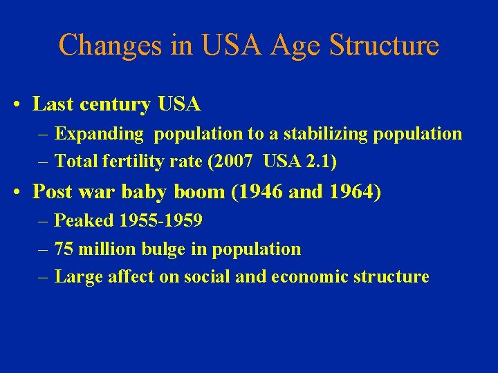 Changes in USA Age Structure • Last century USA – Expanding population to a