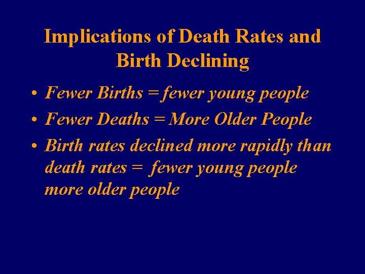 Implications of Death Rates and Birth Declining • Fewer Births = fewer young people