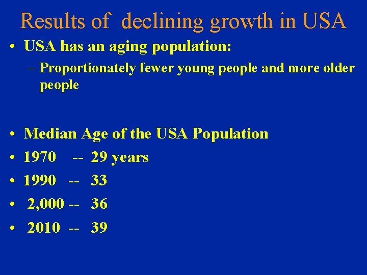 Results of declining growth in USA • USA has an aging population: – Proportionately